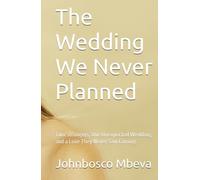 The Wedding We Never Planned: Two Strangers, One Unexpected Wedding, and a Love They Never Saw Coming