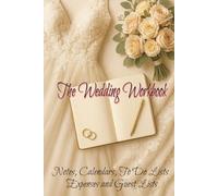 The Wedding Workbook: Notes, Calendars, To-Do Lists, Expenses and Guest Lists: 6x9 Inch Hard Back | 160 Pages | Everything You Need to Plan Your Perfect Day