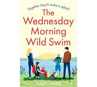 The Wednesday Morning Wild Swim: The most uplifting, feel good novel of the year from the bestselling author: Book 2 (Yorkshire Escape)