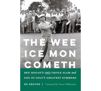 The Wee Ice Mon Cometh: Ben Hogan's 1953 Triple Slam and One of Golf's Greatest Summers