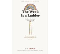The Week Is a Ladder: The Seven-Day Code for Balanced Living (Teachings Of Spicy)
