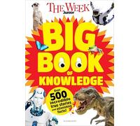 The Week Junior Big Book of Knowledge: The ultimate book for curious kids with over 500 incredible true stories and astonishing facts