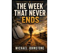 The Week That Never Ends: A Soldier's Trial at Special Forces Selection, Camp Mackall, 1990