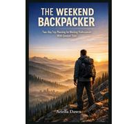 The Weekend Backpacker Two-Day Trip Planning for Working Professionals With Limited Time
