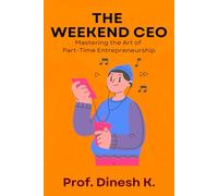 The Weekend CEO: Mastering the Art of Part-Time Entrepreneurship