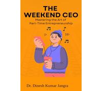 The Weekend CEO: Mastering the Art of Part-Time Entrepreneurship (The Weekend Mastery Series)
