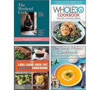 The Weekend Cook [Hardcover], The Whole30 Cookbook [Hardcover], The Low Carb High Fat Cookbook, The Soup Maker Cookbook 4 Books Collection Set