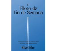 The Weekend Flyer: Sixty-Five Years Of Adventures In the Cockpit (Spanish Edition)