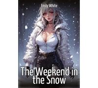 The Weekend in the Snow: Hentai & Manga Illustrated Erotic Short Stories - A Steamy Collection of Hardcore, Naughty, and Dirty Fantasies: 394