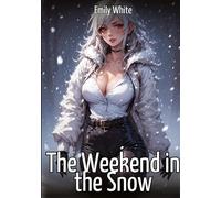 The Weekend in the Snow: Hentai & Manga Illustrated Erotic Short Stories - A Steamy Collection of Hardcore, Naughty, and Dirty Fantasies: 394