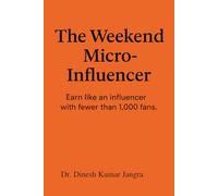 The Weekend Micro-Influencer: Earn like an influencer with fewer than 1,000 fans: 3 (The Weekend Mastery Series)