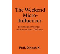 The Weekend Micro-Influencer: Earn like an influencer with fewer than 1,000 fans (The Weekend Mastery Series)