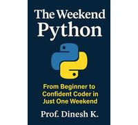 The Weekend Python: From Beginner to Confident Coder in Just One Weekend