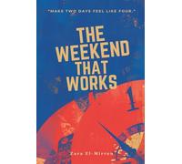 The Weekend That Works: Make Two Days Feel Like Four: Plan rest, chores, and connection without losing freedom