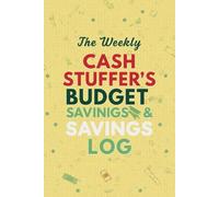 The Weekly Cash Stuffer’s Budget & Savings Log: 52-Week Cash Envelope System Companion | Weekly Income & Expense Tracker with Dedicated Savings Corner and Debt Payment Section