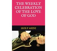 THE WEEKLY CELEBRATION OF THE LOVE OF GOD