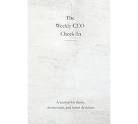 The Weekly CEO Check-In: A journal for clarity, momentum, and better decisions.