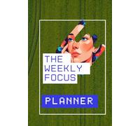 The Weekly Focus Planner: Undated Productivity Diary for Goal Setting, Habit Tracking, Time Management, To-Do List & Photo Pages”