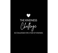 The Weekly Kindness Challenge: A 52-Week Bucket List of Simple Acts of Kindness for Everyday Life (The Kindness Challenge Series)