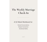 The Weekly Marriage Check-In: A 52-Week Workbook for Honest Conversations, Deeper Connection & Emotional Safety