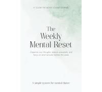 The Weekly Mental Reset: Organize your thoughts, reduce overwhelm, and focus on what matters this week - Clear the Noise Guided Journal