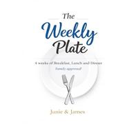 The Weekly Plate: 4 Weeks of Breakfast, Lunch & Dinner