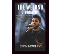 THE WEEKND BIOGRAPHY: After Hours: The Dark Prince Who Conquered Pop with Pain