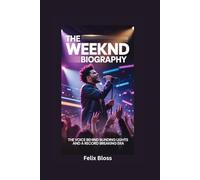 THE WEEKND BIOGRAPHY: The Voice Behind Blinding Lights and a Record Breaking Era