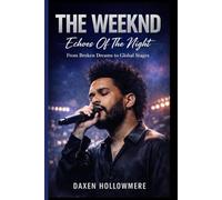 THE WEEKND: Echoes Of The Night: From Broken Dreams to Global Stages