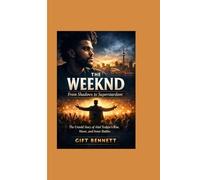 The Weeknd: From Shadows to Superstardom: The Untold Story of Abel Tesfaye’s Rise, Music, and Inner Battles