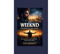 The Weeknd: From Shadows to Superstardom: The Untold Story of Abel Tesfaye’s Rise, Music, and Inner Battles