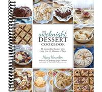 The Weeknight Dessert Cookbook: 80 Irresistible Recipes with Only 5 to 15 Minutes of Prep