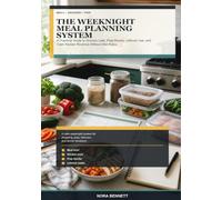 The Weeknight Meal Planning System: A Practical Guide to Grocery Lists, Prep Blocks, Leftover Use, and Calm Kitchen Routines Without Diet Rules