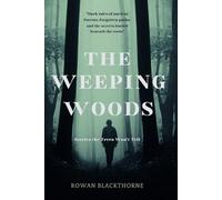 The Weeping Woods: Stories the Trees Won't Tell: Dark Tales of Ancient Forests, Forgotten Paths, and the Secrets Buried Beneath the Roots