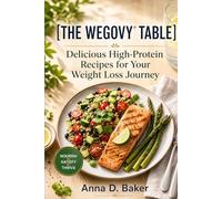 [THE WEGOVY® TABLE]: Delicious High-Protein Recipes for Your Weight Loss Journey