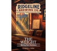 The Weight: A Leadership Fable About Making Hard Decisions: 3 (Ridgeline Brewing)
