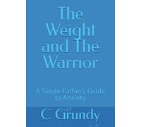 The Weight and The Warrior: A Single Father’s Guide to Anxiety