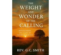 The Weight and Wonder of the Calling: Reflections On a Life of Faithful Service