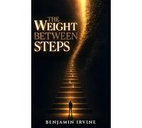 The Weight Between Steps: A Novel Inspired by Truth