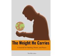 The Weight He Carries: A Journal for Healing, Power, and Peace