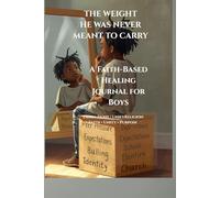 The Weight He Was Never Meant to Carry: A Faith-Based Reflection Journal for Men Carrying Stress, Responsibility, and Emotional Burdens