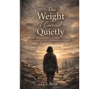 The Weight I Carried Quietly: A memoir of survival, truth, and leaving