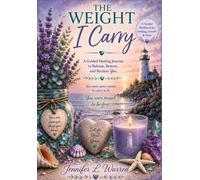 The Weight I Carry: A Guided Healing Journey to Release, Restore, and Reclaim You