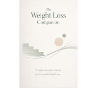 The Weight Loss Companion: A Daily Journal & Tracker for Sustainable Weight Loss