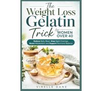 The Weight Loss Gelatin Trick For Woman Over 40: Reduce Belly Bloat, Stop Night Cravings, Boost Metabolism and Support Hormonal Balance