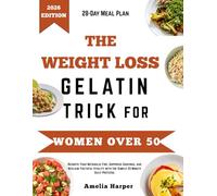 THE WEIGHT LOSS GELATIN TRICK FOR WOMEN OVER 50: Reignite Your Metabolic Fire, Suppress Cravings, and Reclaim Youthful Vitality with the Simple 20-Minute Daily Protocol