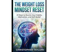 “The Weight Loss Mindset Reset:”: 21 Days to Rewire Your Habits, Motivation, and Self-Belief: 6 (Successful Weight Loss for ordinary people over the age of 40 and those with Type 2 Diabetes)
