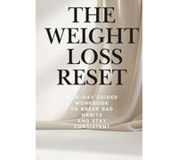 The Weight Loss Reset: A 30-Day Guided Workbook to Break Bad Habits, Stop Emotional Eating, and Stay Consistent