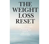 The Weight Loss Reset: A 30-Day Guided Workbook to Break Bad Habits, Stop Emotional Eating, and Stay Consistent