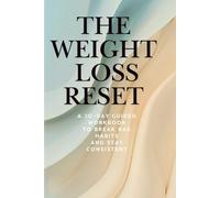 The Weight Loss Reset: A 30-Day Guided Workbook to Break Bad Habits, Stop Emotional Eating, and Stay Consistent
